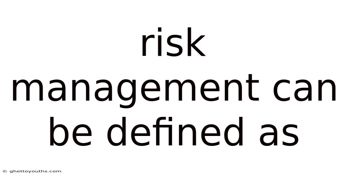 Risk Management Can Be Defined As