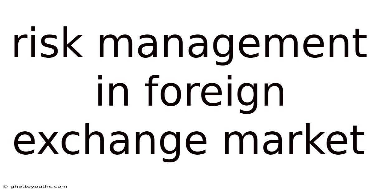 Risk Management In Foreign Exchange Market