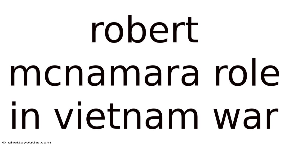 Robert Mcnamara Role In Vietnam War