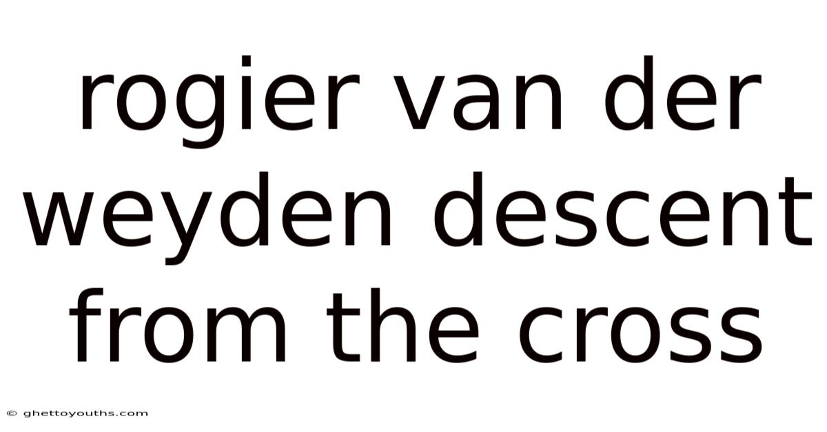Rogier Van Der Weyden Descent From The Cross