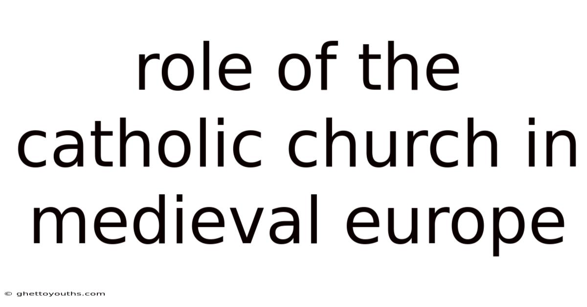 Role Of The Catholic Church In Medieval Europe
