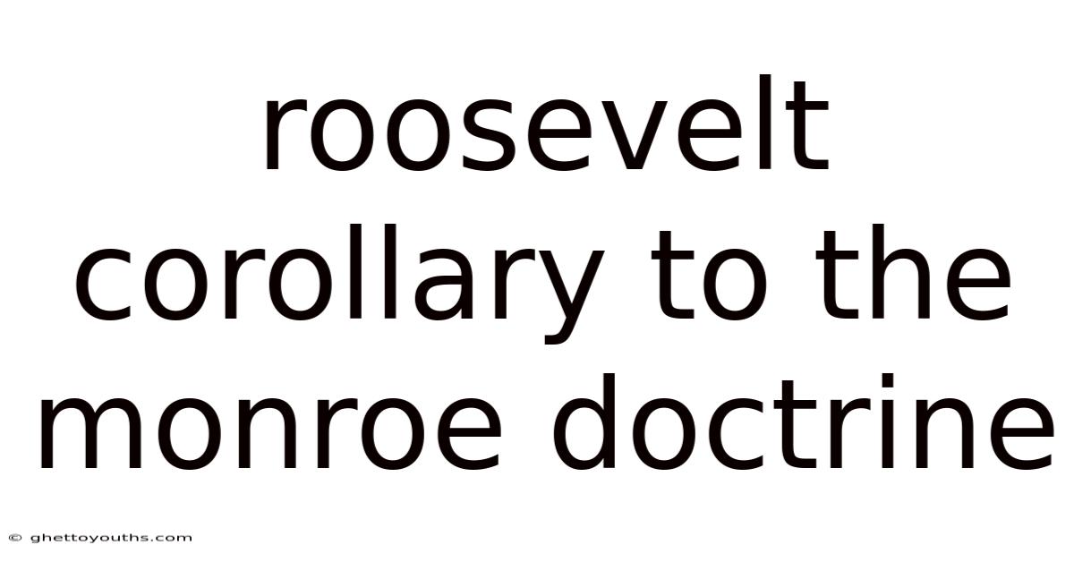 Roosevelt Corollary To The Monroe Doctrine