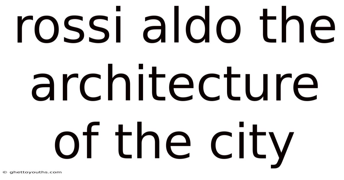 Rossi Aldo The Architecture Of The City