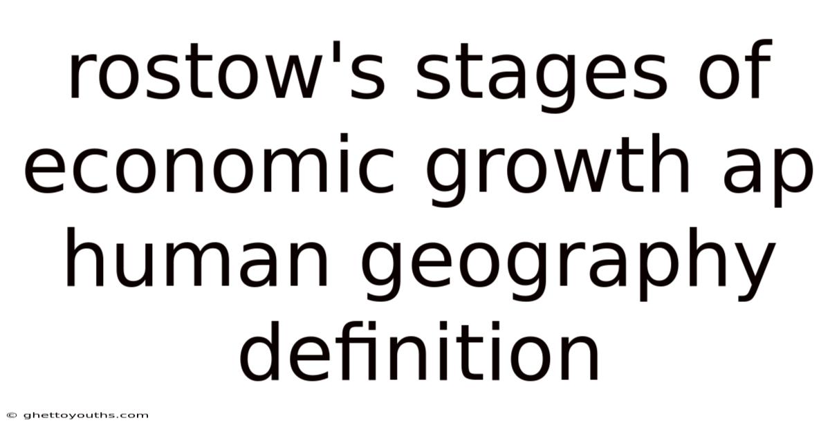 Rostow's Stages Of Economic Growth Ap Human Geography Definition