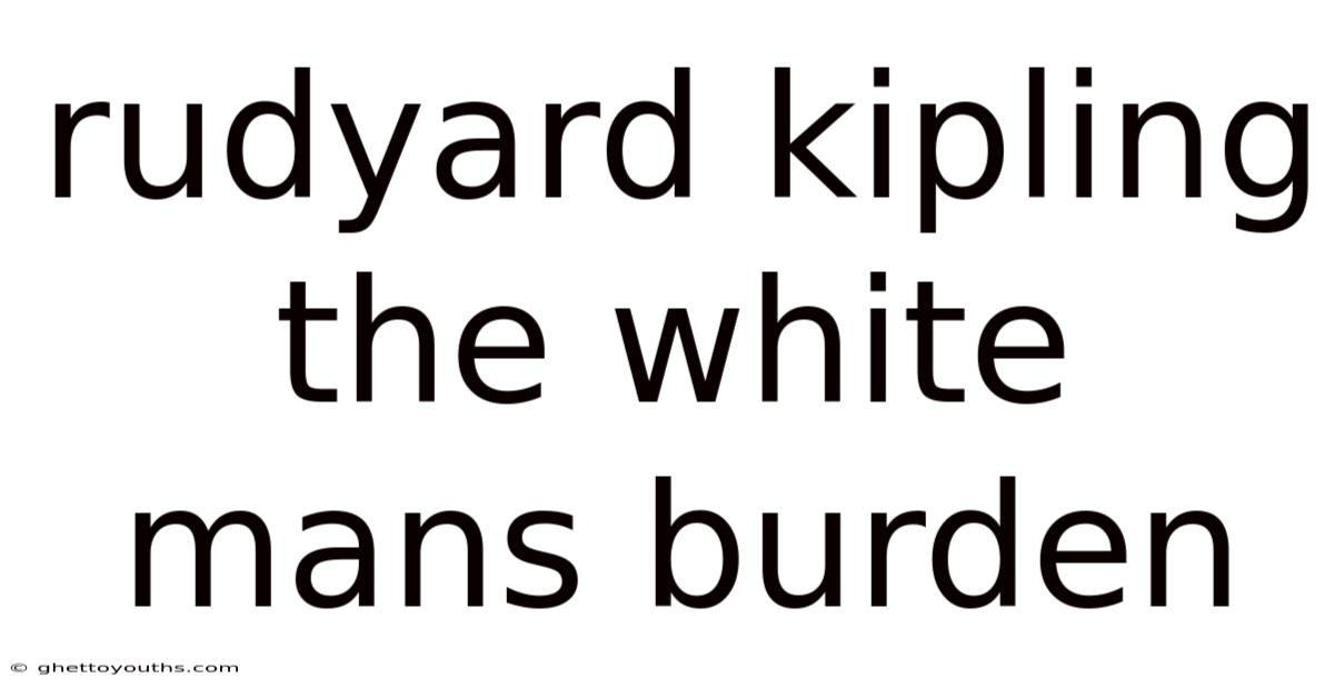 Rudyard Kipling The White Mans Burden