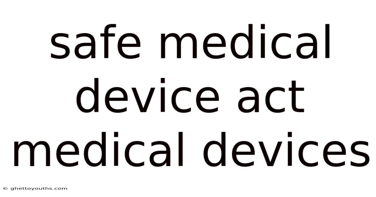 Safe Medical Device Act Medical Devices