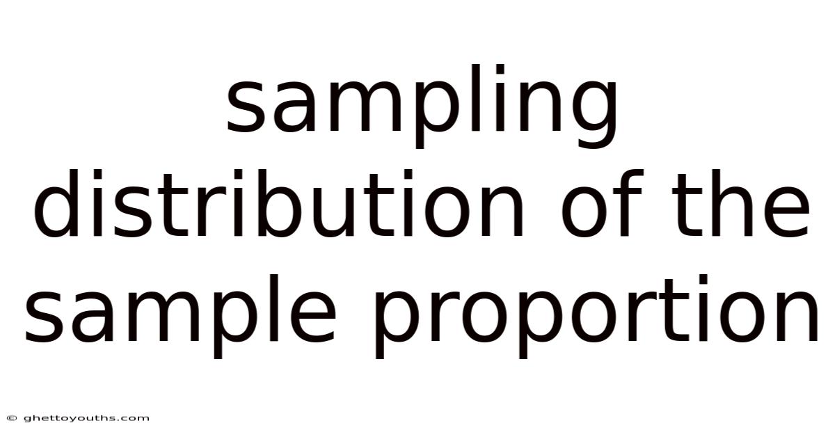 Sampling Distribution Of The Sample Proportion
