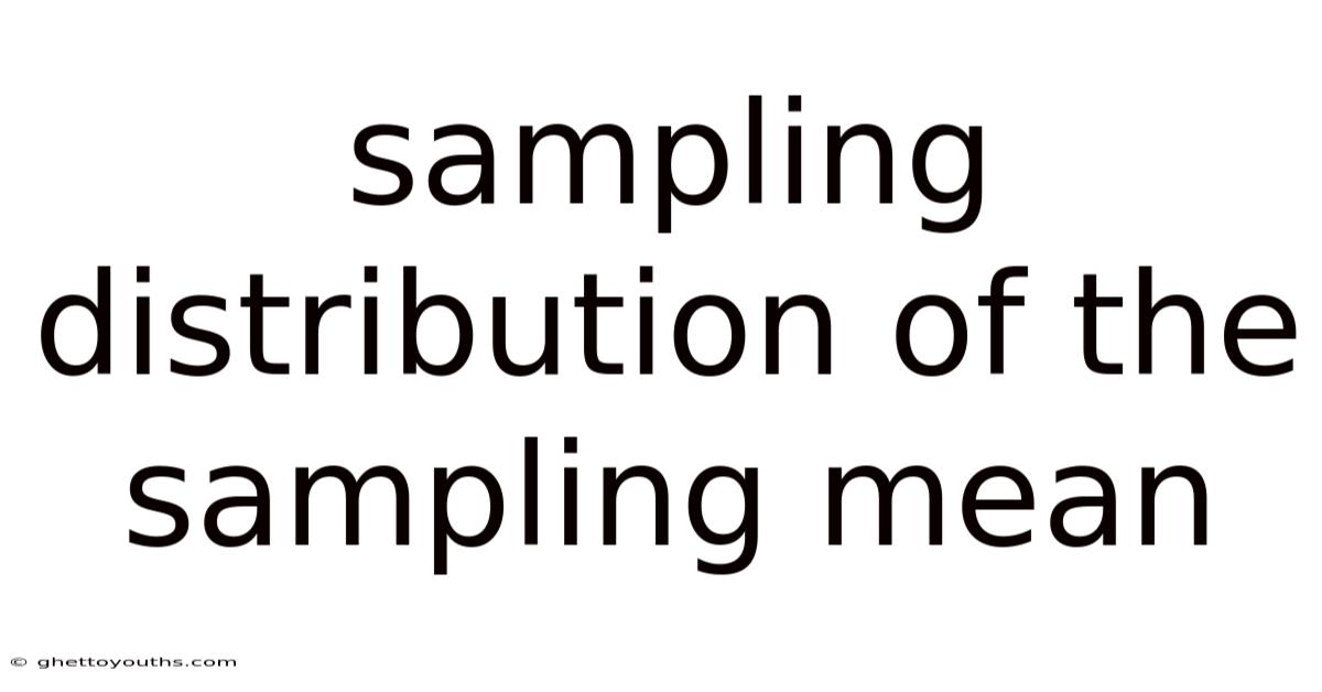 Sampling Distribution Of The Sampling Mean