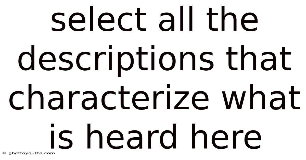 Select All The Descriptions That Characterize What Is Heard Here