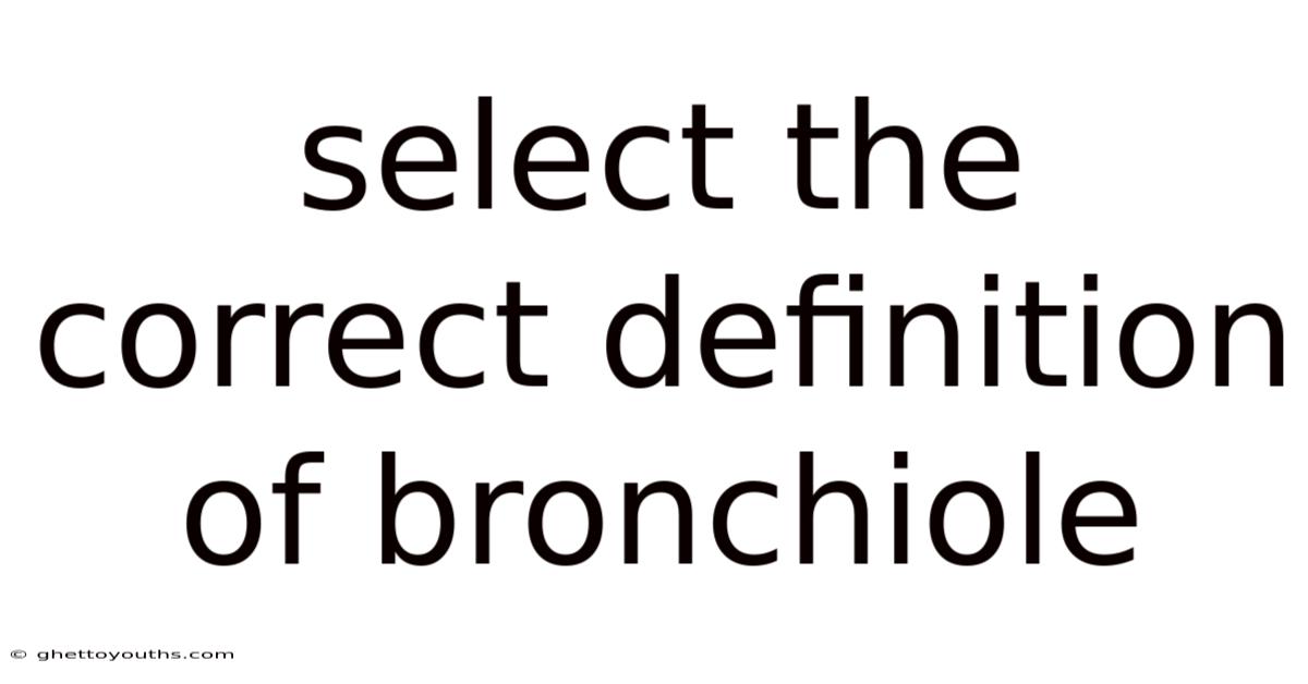 Select The Correct Definition Of Bronchiole