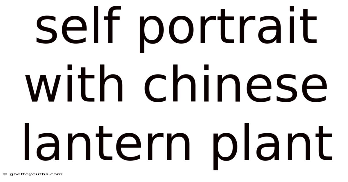 Self Portrait With Chinese Lantern Plant