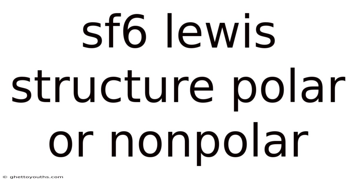 Sf6 Lewis Structure Polar Or Nonpolar