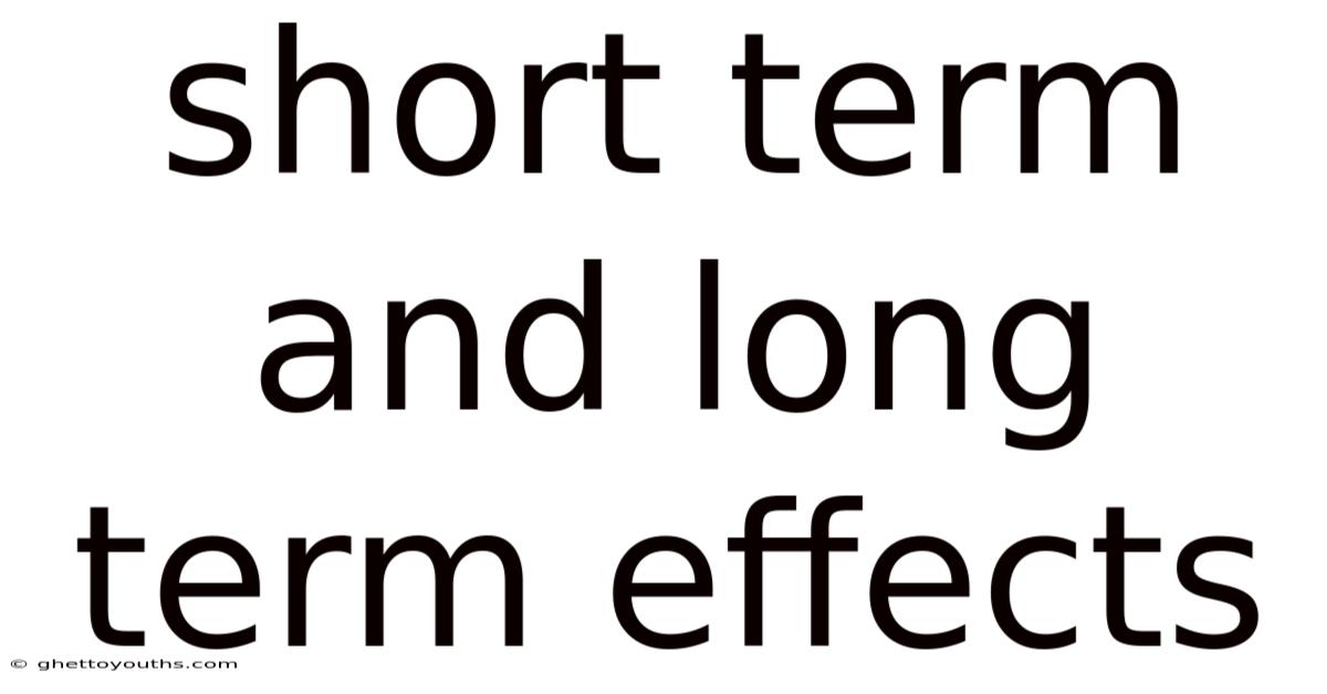 Short Term And Long Term Effects