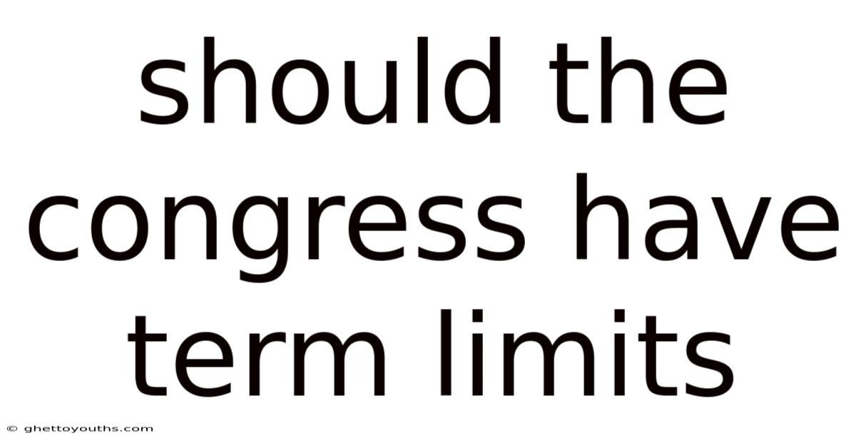 Should The Congress Have Term Limits