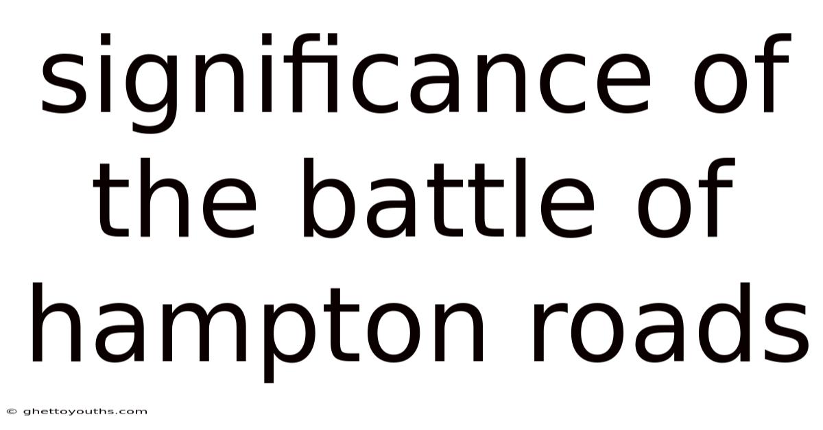 Significance Of The Battle Of Hampton Roads
