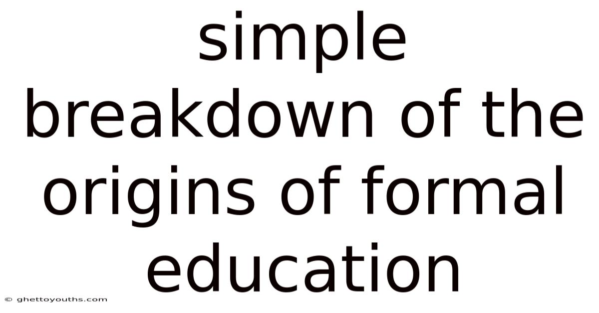 Simple Breakdown Of The Origins Of Formal Education