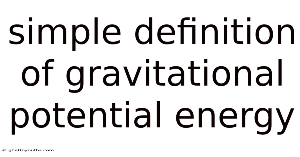 Simple Definition Of Gravitational Potential Energy