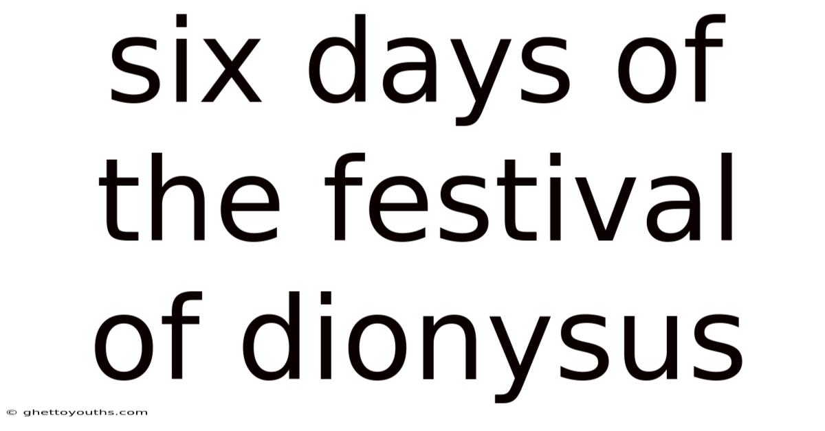 Six Days Of The Festival Of Dionysus