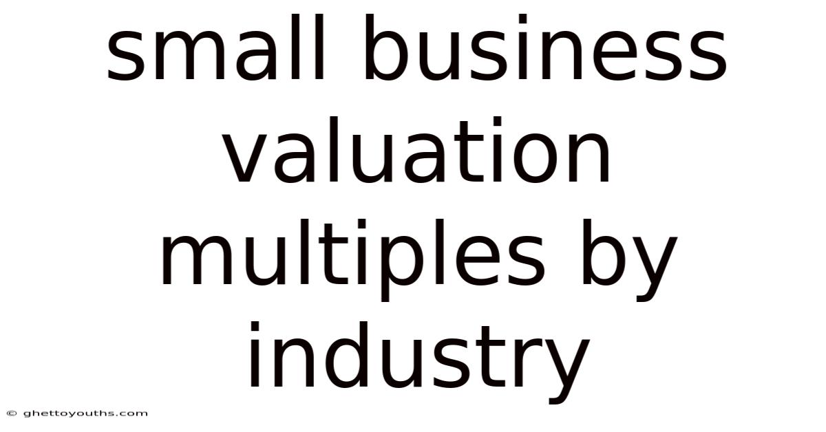 Small Business Valuation Multiples By Industry