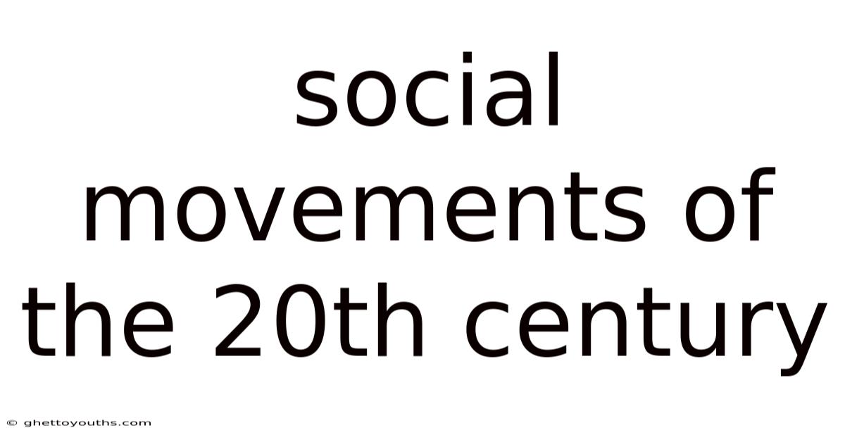 Social Movements Of The 20th Century