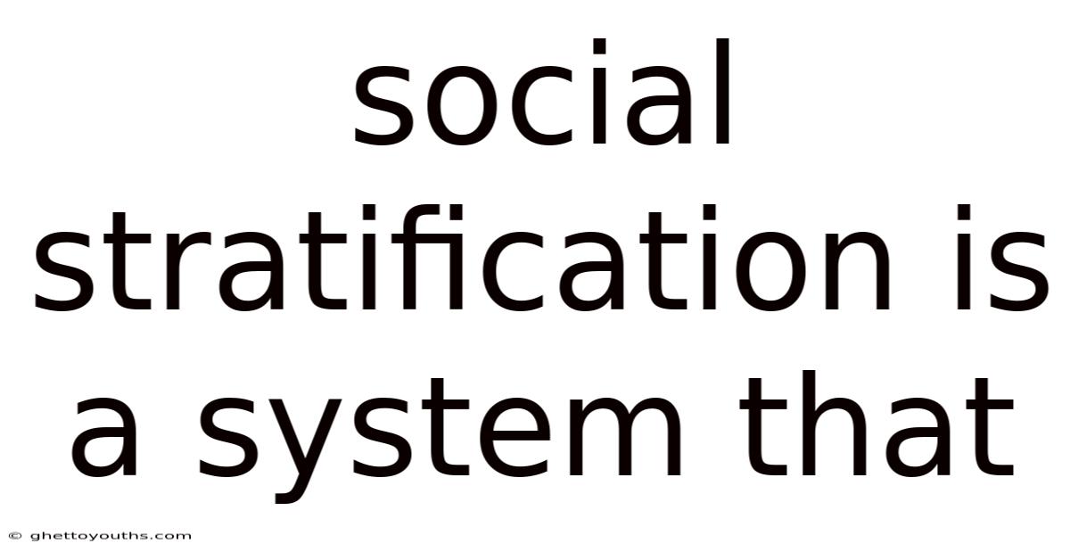 Social Stratification Is A System That