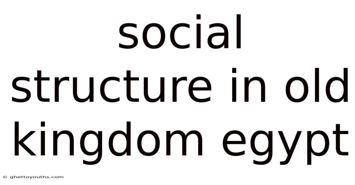 Social Structure In Old Kingdom Egypt