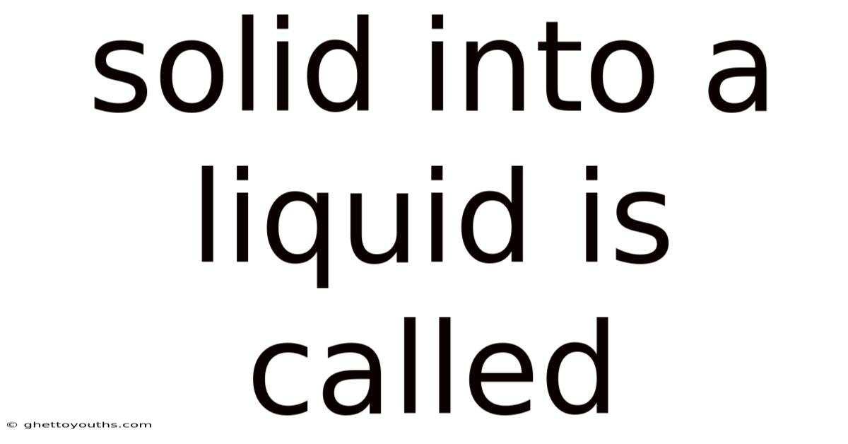 Solid Into A Liquid Is Called