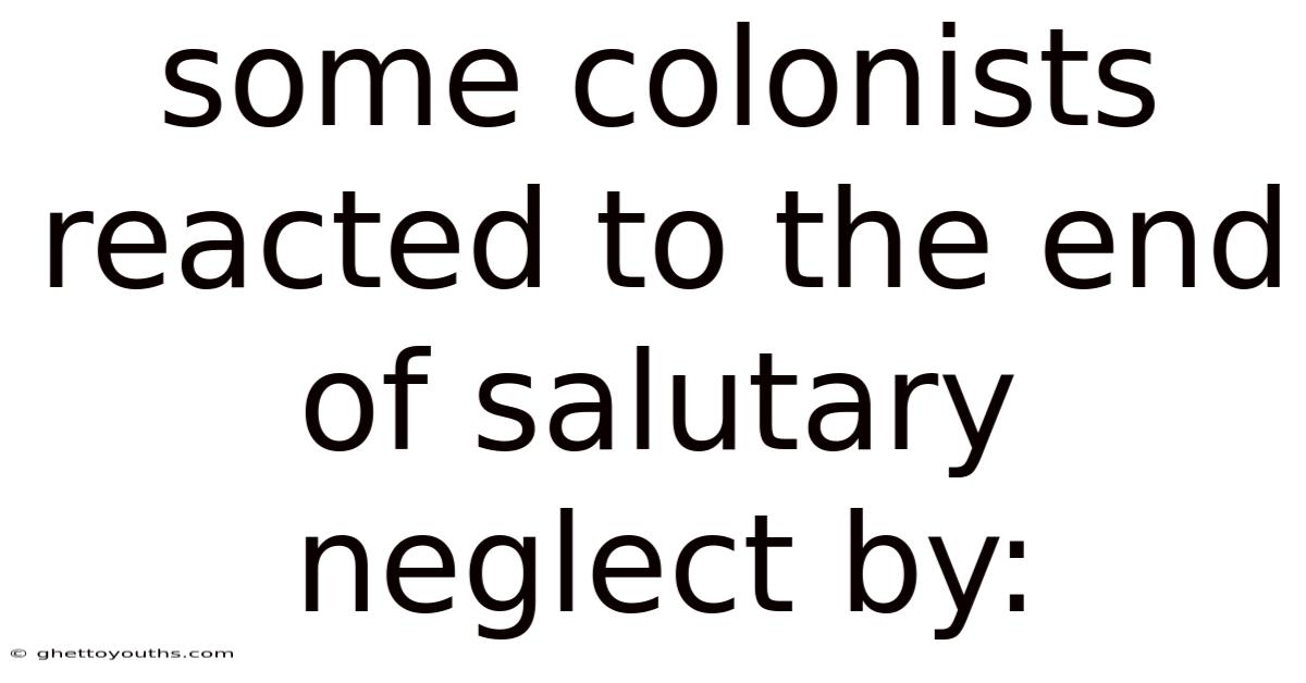 Some Colonists Reacted To The End Of Salutary Neglect By: