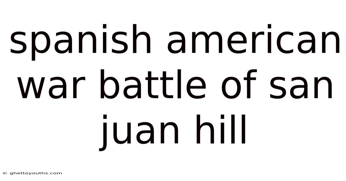 Spanish American War Battle Of San Juan Hill