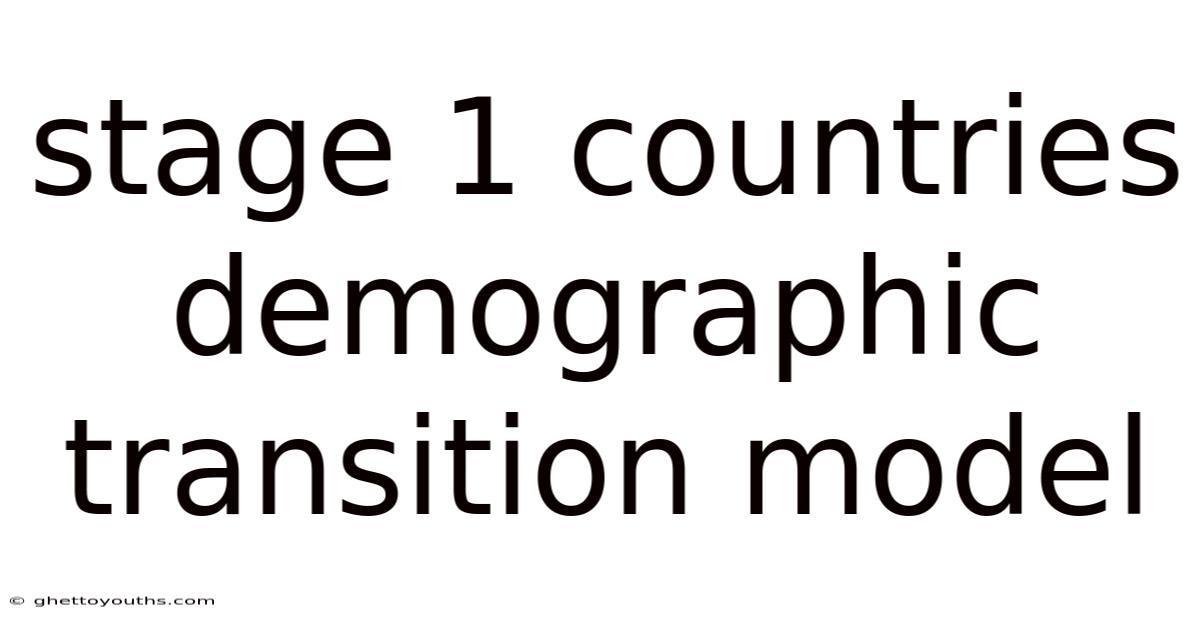 Stage 1 Countries Demographic Transition Model