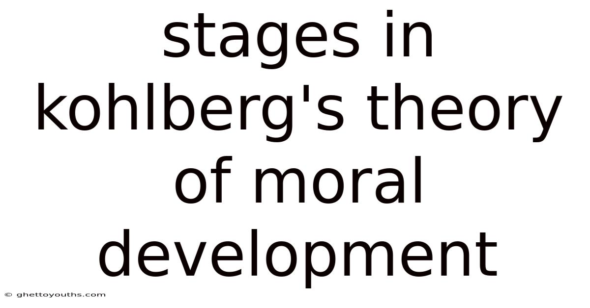 Stages In Kohlberg's Theory Of Moral Development