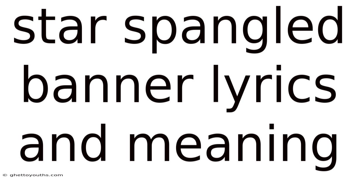 Star Spangled Banner Lyrics And Meaning