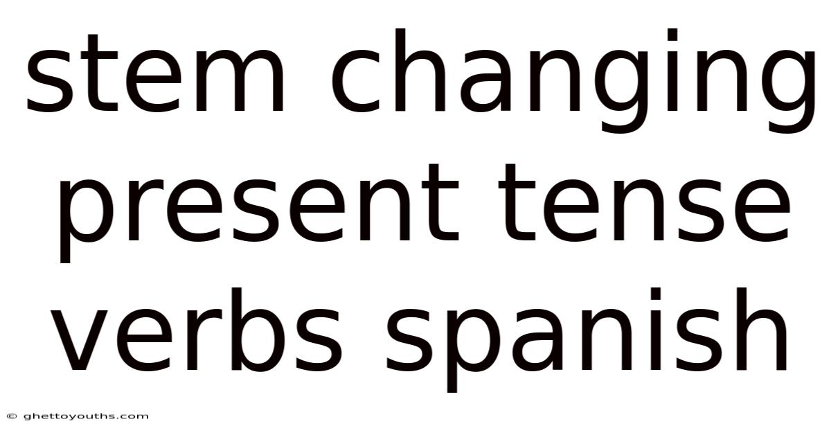 Stem Changing Present Tense Verbs Spanish