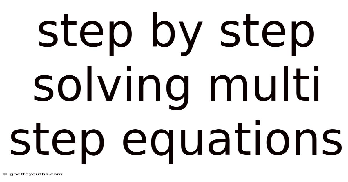 Step By Step Solving Multi Step Equations
