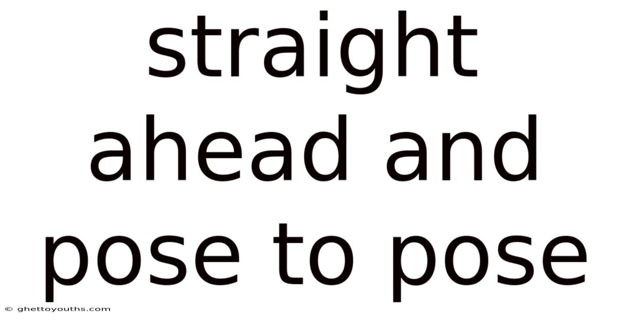 Straight Ahead And Pose To Pose