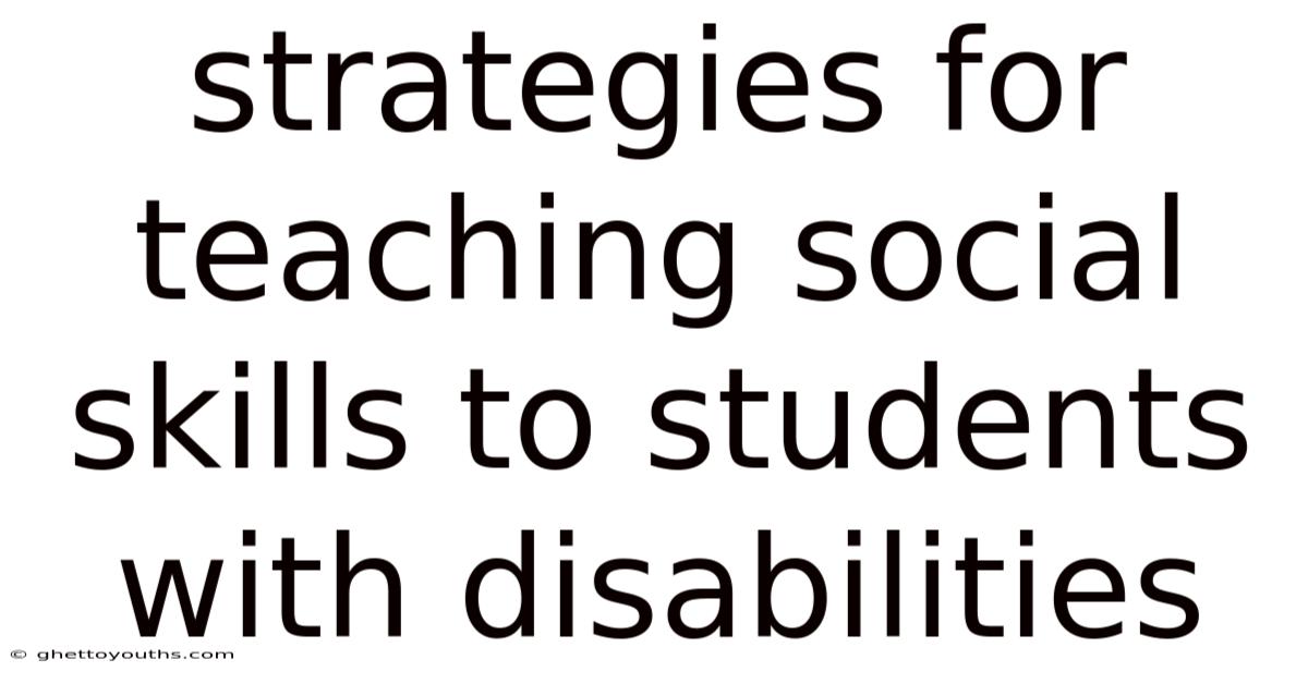 Strategies For Teaching Social Skills To Students With Disabilities