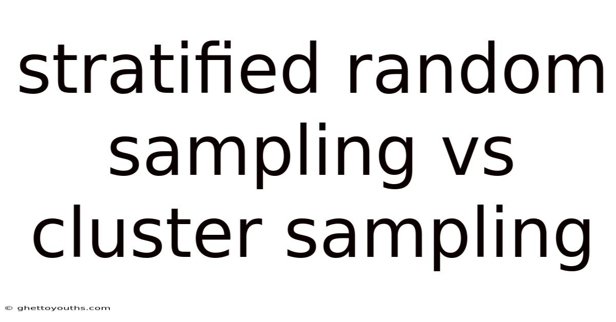 Stratified Random Sampling Vs Cluster Sampling
