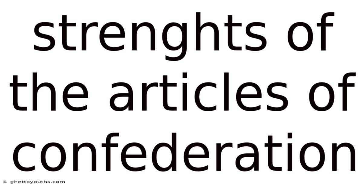 Strenghts Of The Articles Of Confederation
