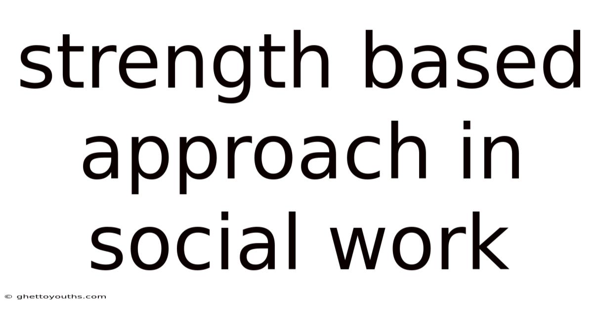 Strength Based Approach In Social Work