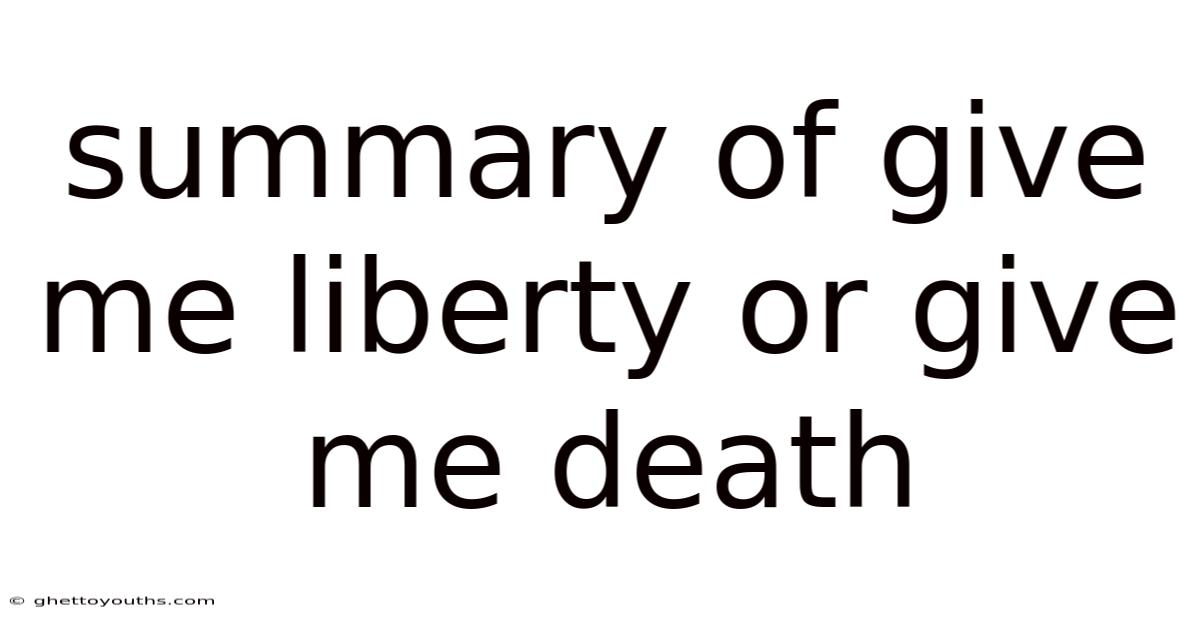 Summary Of Give Me Liberty Or Give Me Death