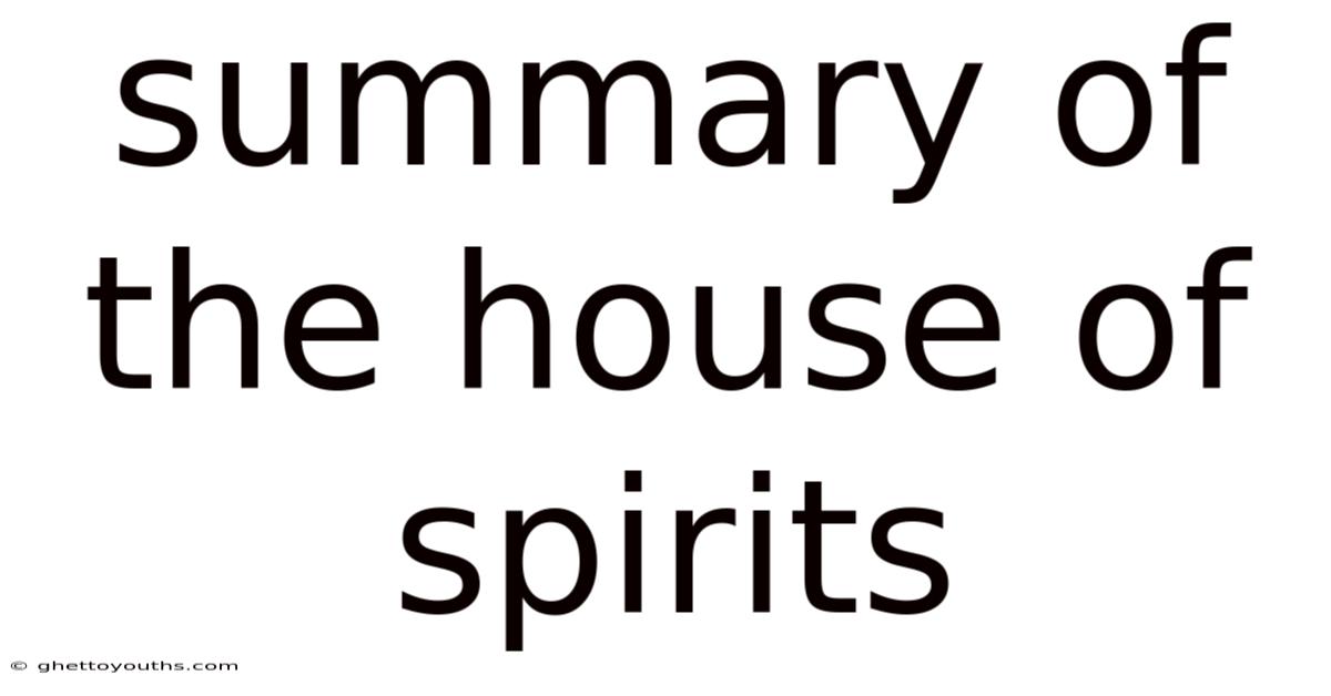 Summary Of The House Of Spirits