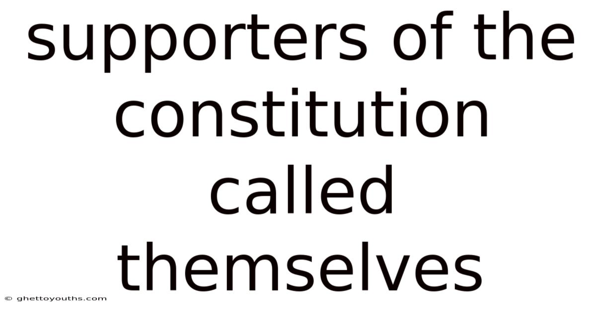 Supporters Of The Constitution Called Themselves