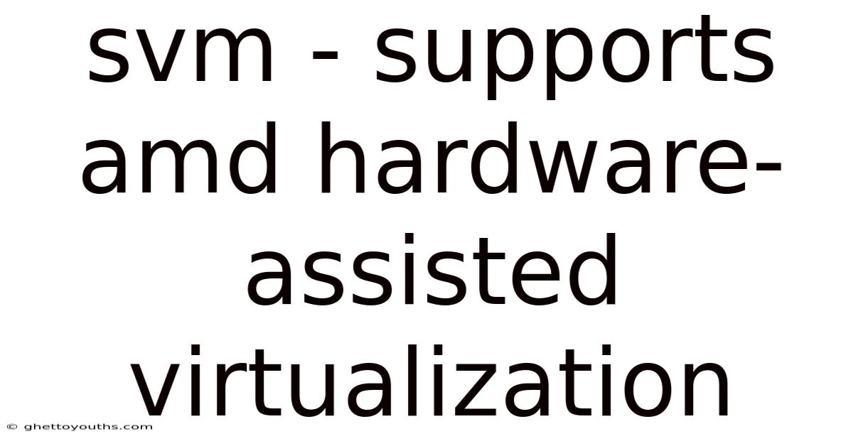 Svm - Supports Amd Hardware-assisted Virtualization