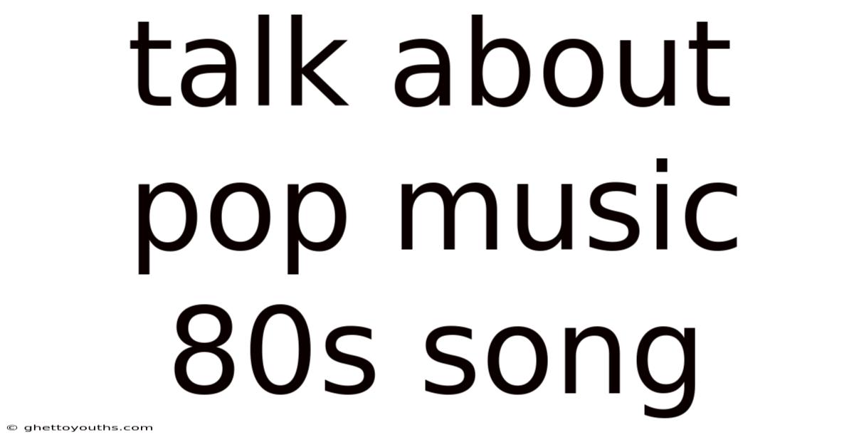 Talk About Pop Music 80s Song
