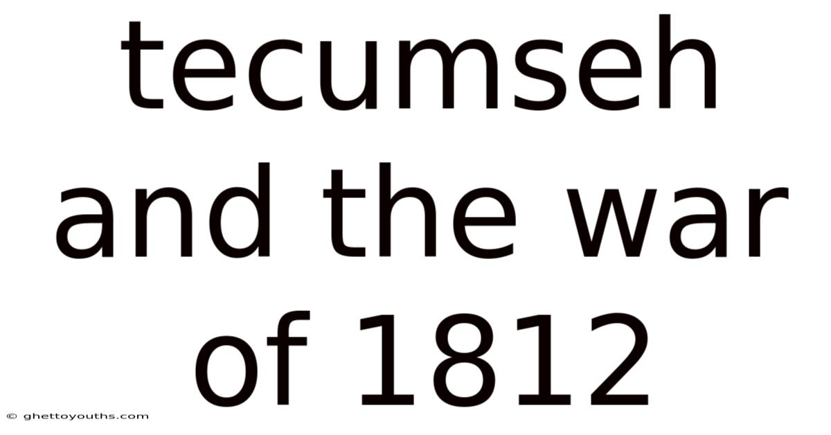 Tecumseh And The War Of 1812