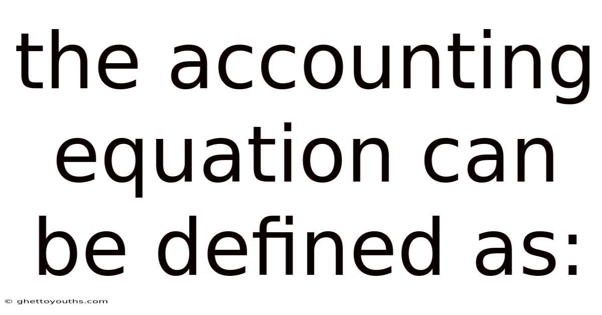 The Accounting Equation Can Be Defined As:
