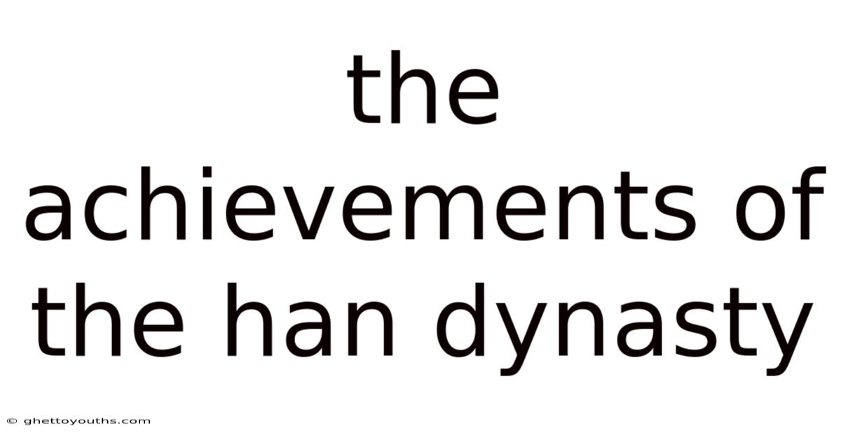 The Achievements Of The Han Dynasty