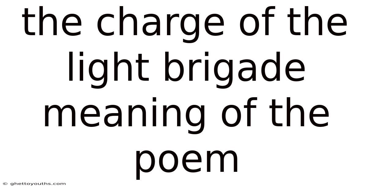 The Charge Of The Light Brigade Meaning Of The Poem