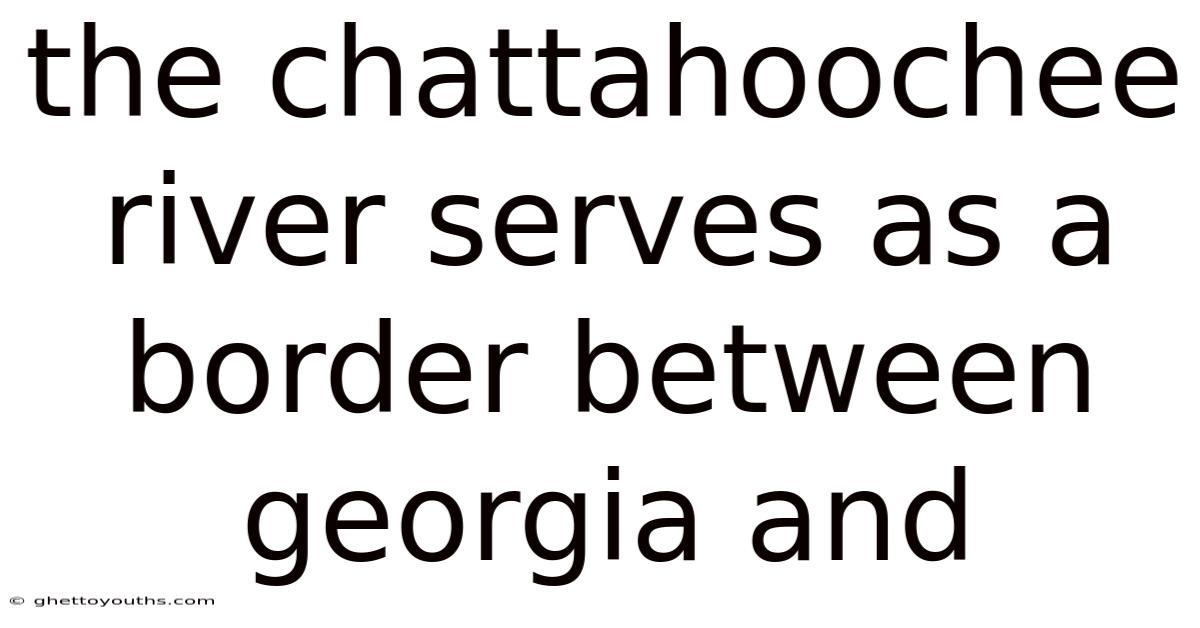 The Chattahoochee River Serves As A Border Between Georgia And