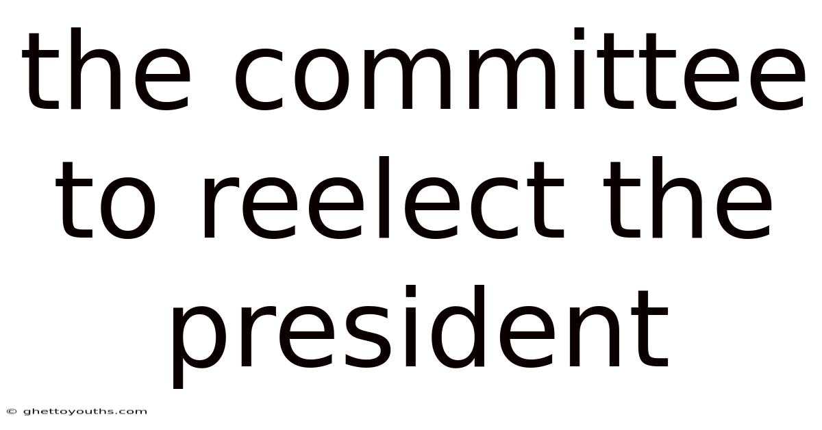 The Committee To Reelect The President